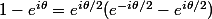 1-e^{i\theta}=e^{i\theta/2}(e^{-i\theta/2}-e^{i\theta/2})
