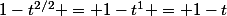 1-t^{2/2} = 1-t^1 = 1-t