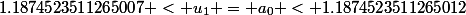 1.1874523511265007 < u_1 = a_0 < 1.1874523511265012