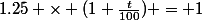 1.25 \times (1+\frac{t}{100}) = 1