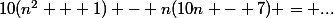 10(n^2 + 1) - n(10n - 7) = ...