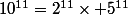 10^{11}=2^{11}\times 5^{11}