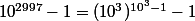 10^{2997}-1=(10^3)^{10^3-1}-1