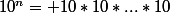 10^{n}= 10*10*...*10\;(n\;fois)