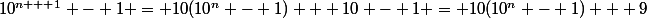 10^{n + 1} - 1 = 10(10^n - 1) + 10 - 1 = 10(10^n - 1) + 9