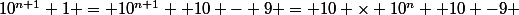 10^{n+1}+1 = 10^{n+1} +10 - 9 = 10 \times 10^n +10 -9 