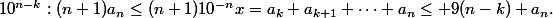 10^{n-k}:(n+1)a_n\leq(n+1)10^{-n}x=a_k+a_{k+1}+\cdots a_n\leq 9(n-k)+a_n.