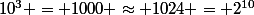 10^3 = 1000 \approx 1024 = 2^{10}