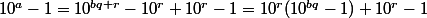 10^a-1=10^{bq+r}-10^r+10^r-1=10^r(10^{bq}-1)+10^r-1