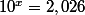 10^x=2,026