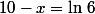 10-x=\ln\,6