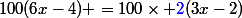 100(6x-4) =100\times \textcolor{blue}{2}(3x-2)