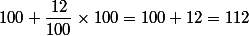 100+\dfrac{12}{100}\times100=100+12=112