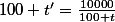 100+t'=\frac{10000}{100+t}