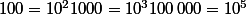 100=10^2\ 1000=10^3\ 100\,000=10^5