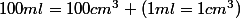 100ml=100cm^3 (1ml=1cm^3)