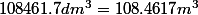 108461.7dm^3=108.4617m^3