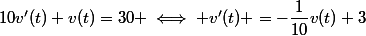 10v'(t)+v(t)=30 \iff v'(t) =-\dfrac{1}{10}v(t)+3