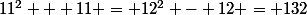 11^2 + 11 = 12^2 - 12 = 132