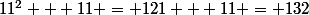 11^2 + 11 = 121 + 11 = 132