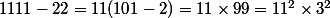 1111-22=11(101-2)=11\times99=11^2\times3^2