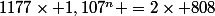 1177\times 1,107^n =2\times 808