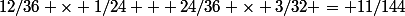 12/36 \times 1/24 + 24/36 \times 3/32 = 11/144