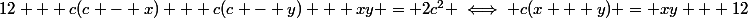 12 + c(c - x) + c(c - y) + xy = 2c^2 \iff c(x + y) = xy + 12&nbsp;&nbsp;&nbsp;&nbsp;(+)