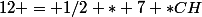 12 = 1/2 * 7 *CH