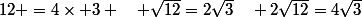 12 =4\times 3 \quad \sqrt{12}=2\sqrt{3}\quad 2\sqrt{12}=4\sqrt{3}