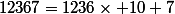 12367=1236\times 10+7