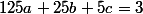 125a+25b+5c=3