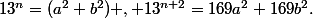 13^n=(a^2+b^2) , 13^{n+2}=169a^2+169b^2.