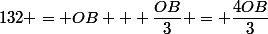 132 = OB + \dfrac{OB}{3} = \dfrac{4OB}{3}