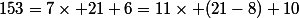 153=7\times 21+6=11\times (21-8)+10