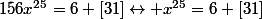 156x^{25}=6 [31]\leftrightarrow x^{25}=6 [31]