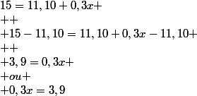 15=11,10+0,3x
 \\ 
 \\ 15-11,10=11,10+0,3x-11,10
 \\ 
 \\ 3,9=0,3x
 \\ ou
 \\ 0,3x=3,9