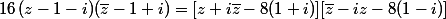 16\,(z-1-i)(\bar{z}-1+i)=[z+i\bar{z}-8(1+i)][\bar{z}-iz-8(1-i)]