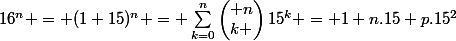 16^n = (1+15)^n = \sum_{k=0}^{n}{\begin{pmatrix} n\\k \end{pmatrix}15^k} = 1+n.15+p.15^2