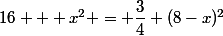 16 + x^2 = \dfrac{3}{4} (8-x)^2