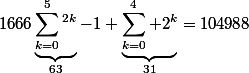 1666\underbrace{\sum_{k=0}^5^2^k}_{63}-1+\underbrace{\sum_{k=0}^4 2^k}_{31}=104988