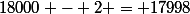 18000 - 2 = 17998