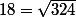 18=\sqrt{324}