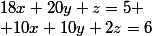 18x+20y+z=5
 \\ 10x+10y+2z=6