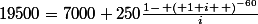 19500=7000+250\frac{1-\left ( 1+i \right )^{-60}}{i}