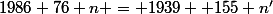 1986+76 n = 1939 +155 n'