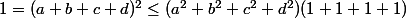 1=(a+b+c+d)^2\leq(a^2+b^2+c^2+d^2)(1+1+1+1)
