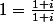 1=\frac{1+i}{1+i}
