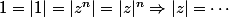 1=|1|=\left|z^n\right|=|z|^n\Rightarrow|z|=\cdots