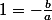 1=-\frac{b}{a}